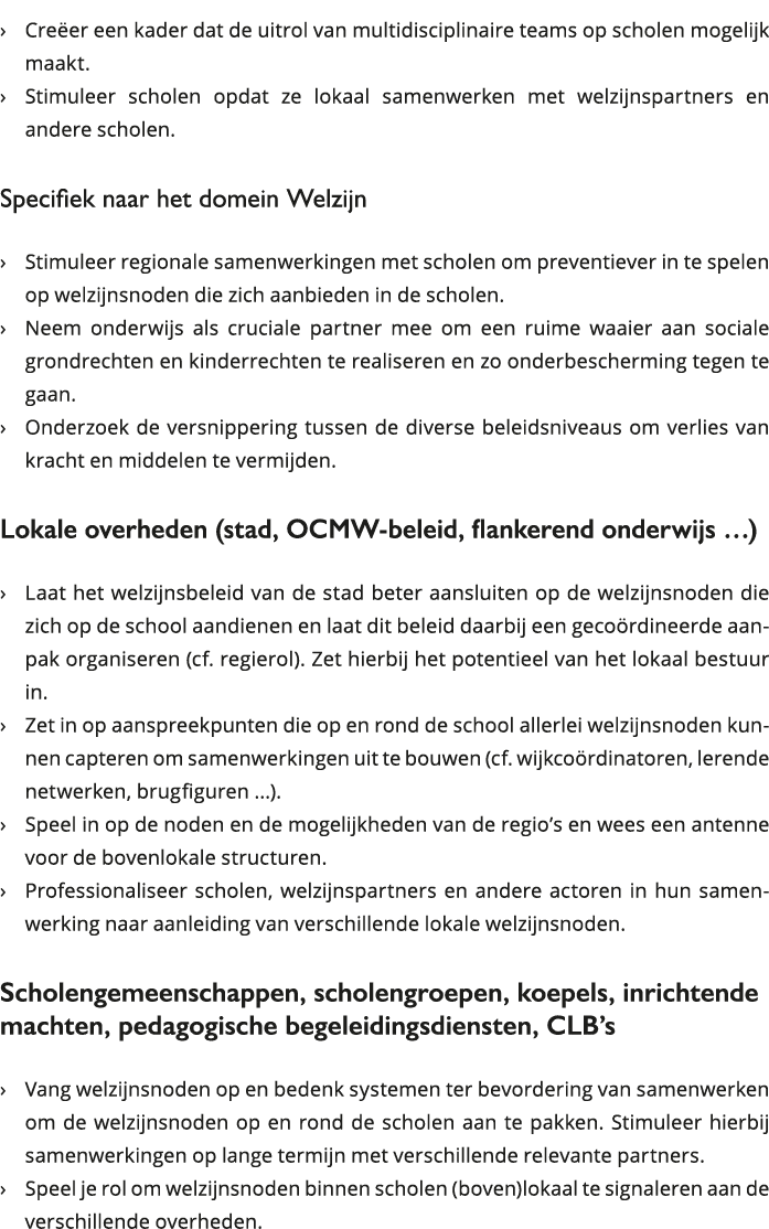  Creëer een kader dat de uitrol van multidisciplinaire teams op scholen mogelijk maakt Stimuleer scholen opdat ze 