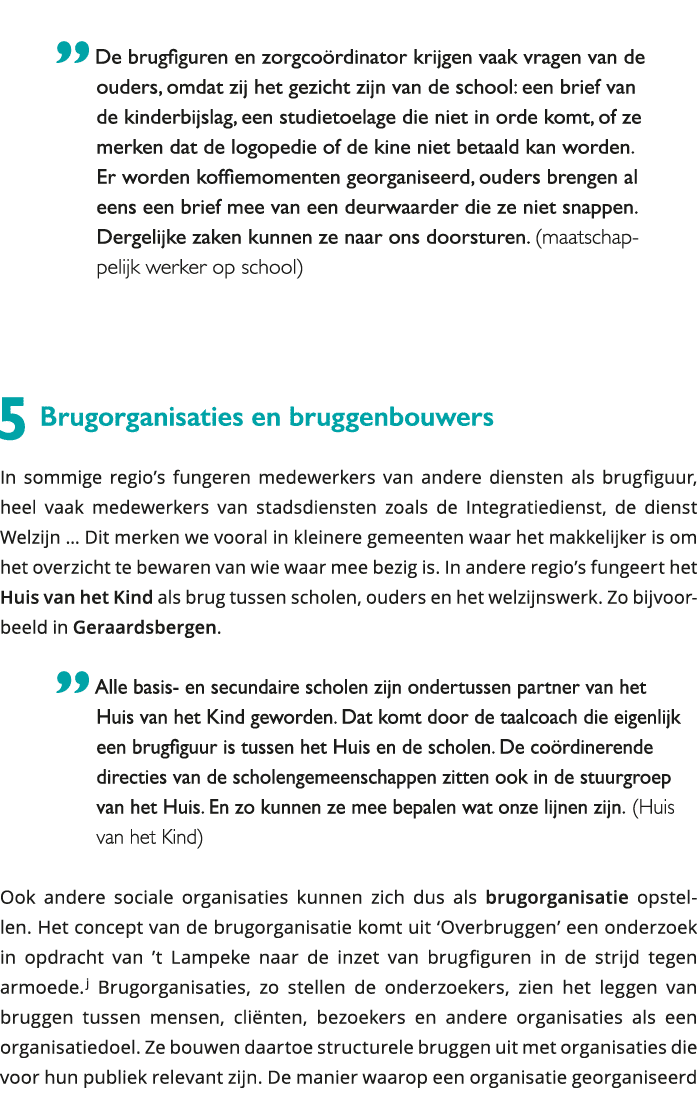  De brugfiguren en zorgcoördinator krijgen vaak vragen van de ouders, omdat zij het gezicht zijn van de school: een 