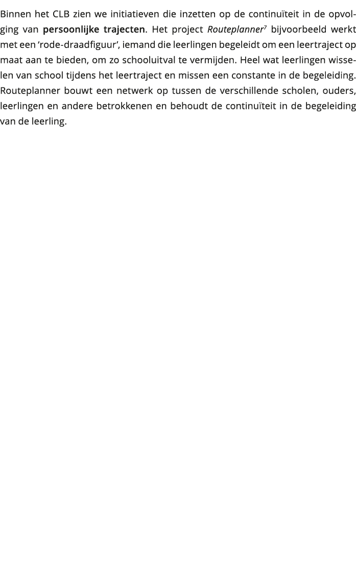 Binnen het CLB zien we initiatieven die inzetten op de continuïteit in de opvolging van persoonlijke trajecten Het p 