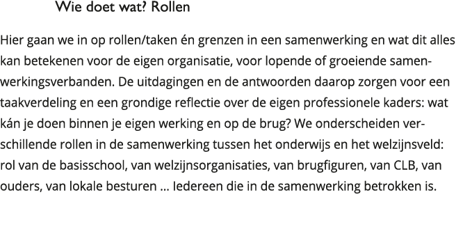 Wie doet wat Rollen Hier gaan we in op rollen taken én grenzen in een samenwerking en wat dit alles kan betekenen vo 