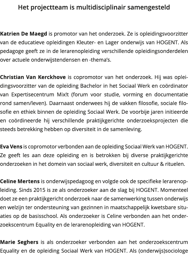 Het projectteam is multidisciplinair samengesteld Katrien De Maegd is promotor van het onderzoek Ze is opleidingsvo 