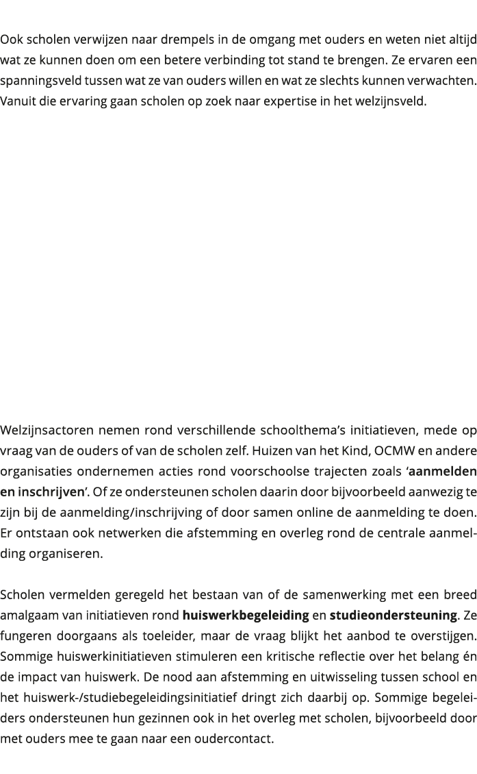  Ook scholen verwijzen naar drempels in de omgang met ouders en weten niet altijd wat ze kunnen doen om een betere ve 
