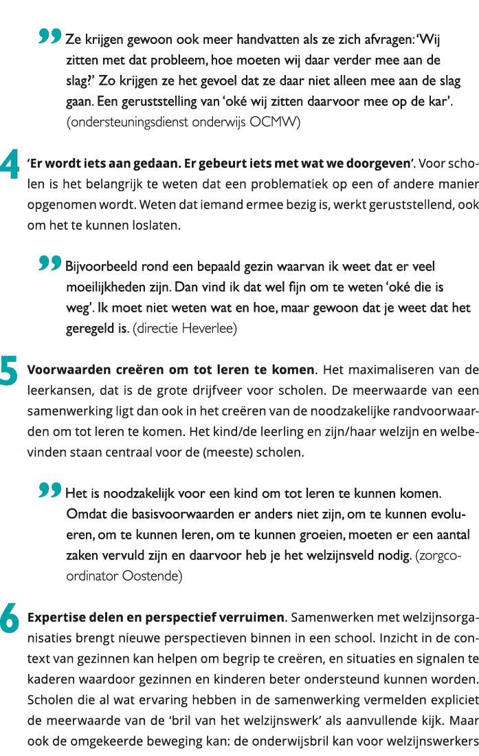  Ze krijgen gewoon ook meer handvatten als ze zich afvragen: Wij zitten met dat probleem, hoe moeten wij daar verde 