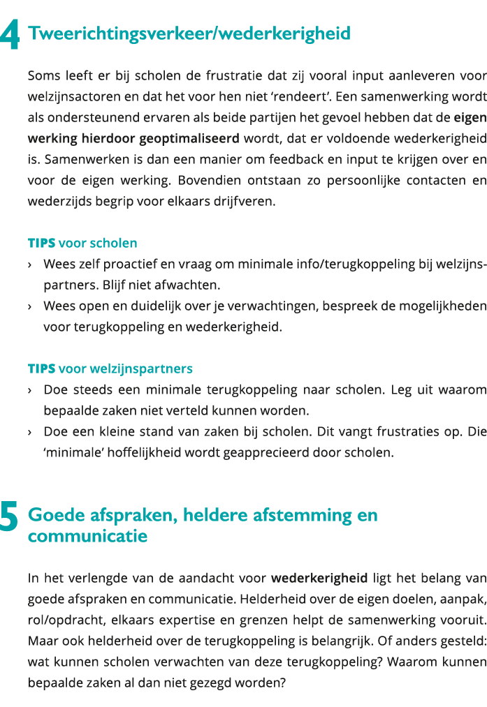  4 Tweerichtingsverkeer wederkerigheid Soms leeft er bij scholen de frustratie dat zij vooral input aanleveren voor 