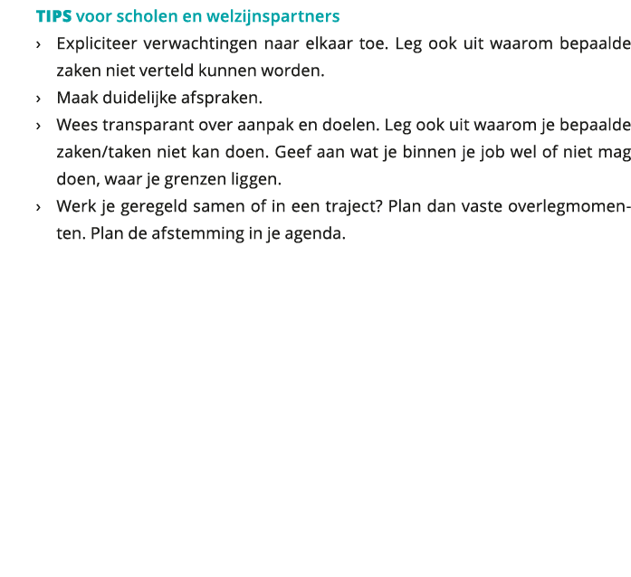  TIPS voor scholen en welzijnspartners Expliciteer verwachtingen naar elkaar toe Leg ook uit waarom bepaalde zaken 