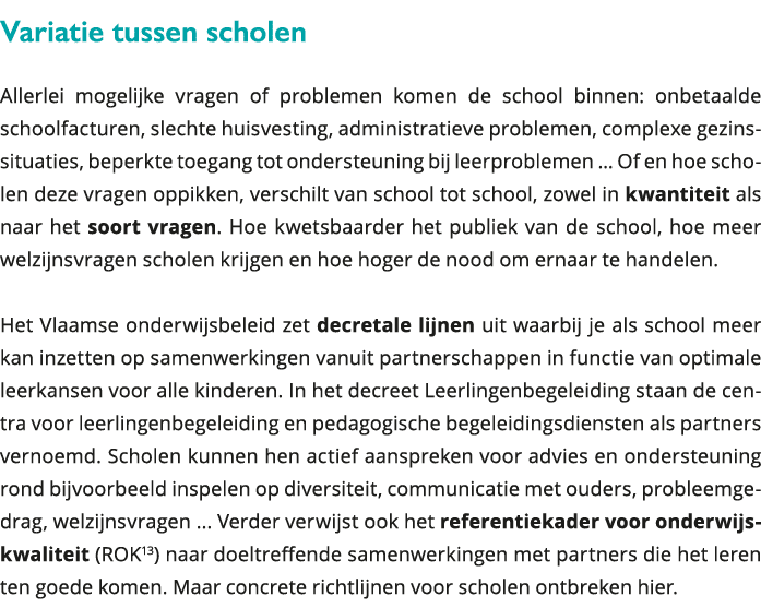 Variatie tussen scholen Allerlei mogelijke vragen of problemen komen de school binnen: onbetaalde schoolfacturen, sle 