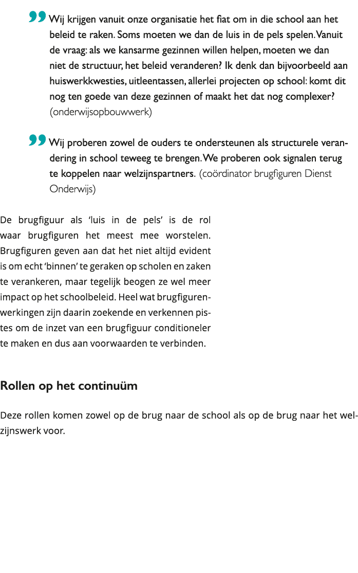  Wij krijgen vanuit onze organisatie het fiat om in die school aan het beleid te raken Soms moeten we dan de luis i 