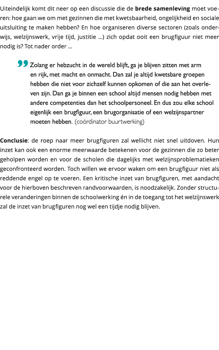 Uiteindelijk komt dit neer op een discussie die de brede samenleving moet voeren: hoe gaan we om met gezinnen die met 