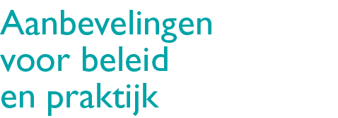 Aanbevelingen voor beleid en praktijk 