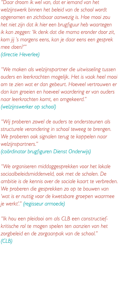  Daar droom ik wel van, dat er iemand van het welzijnswerk binnen het beleid van de school wordt opgenomen en zichtba 