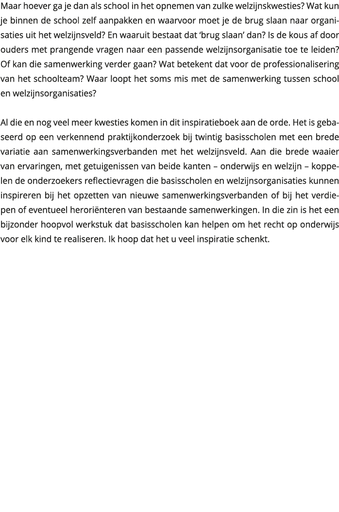 Maar hoever ga je dan als school in het opnemen van zulke welzijnskwesties Wat kun je binnen de school zelf aanpakke 