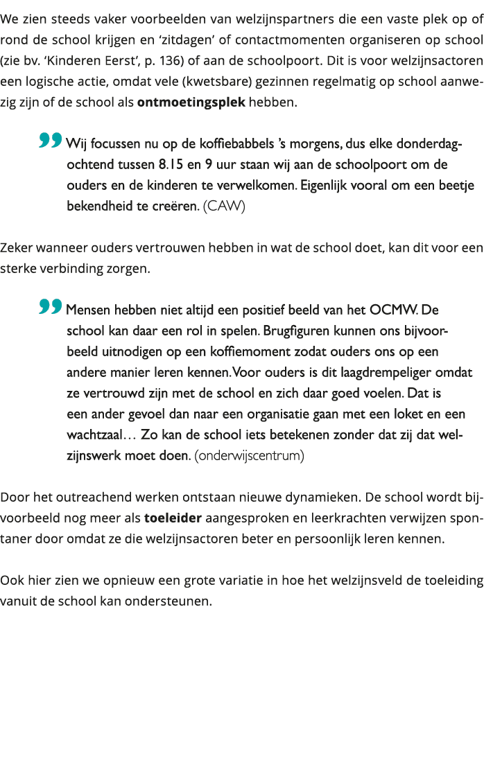 We zien steeds vaker voorbeelden van welzijnspartners die een vaste plek op of rond de school krijgen en zitdagen o 