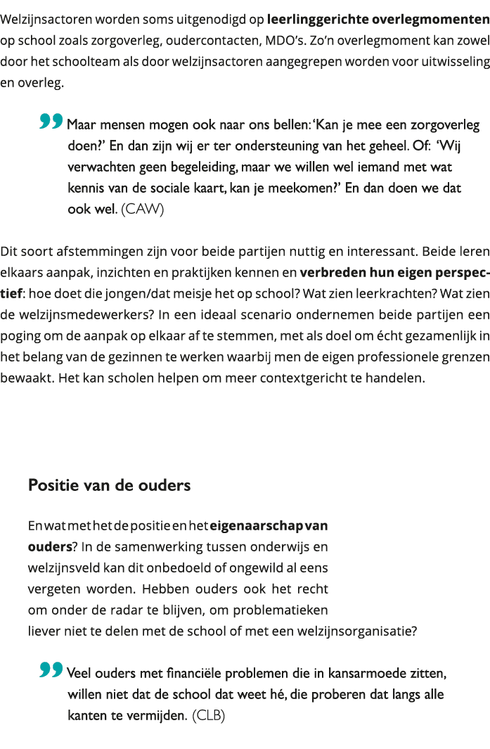 Welzijnsactoren worden soms uitgenodigd op leerlinggerichte overlegmomenten op school zoals zorgoverleg, oudercontact 