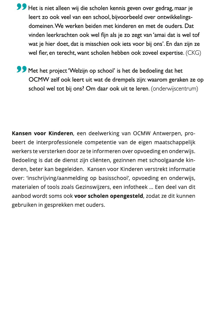  Het is niet alleen wij die scholen kennis geven over gedrag, maar je leert zo ook veel van een school, bijvoorbeeld 