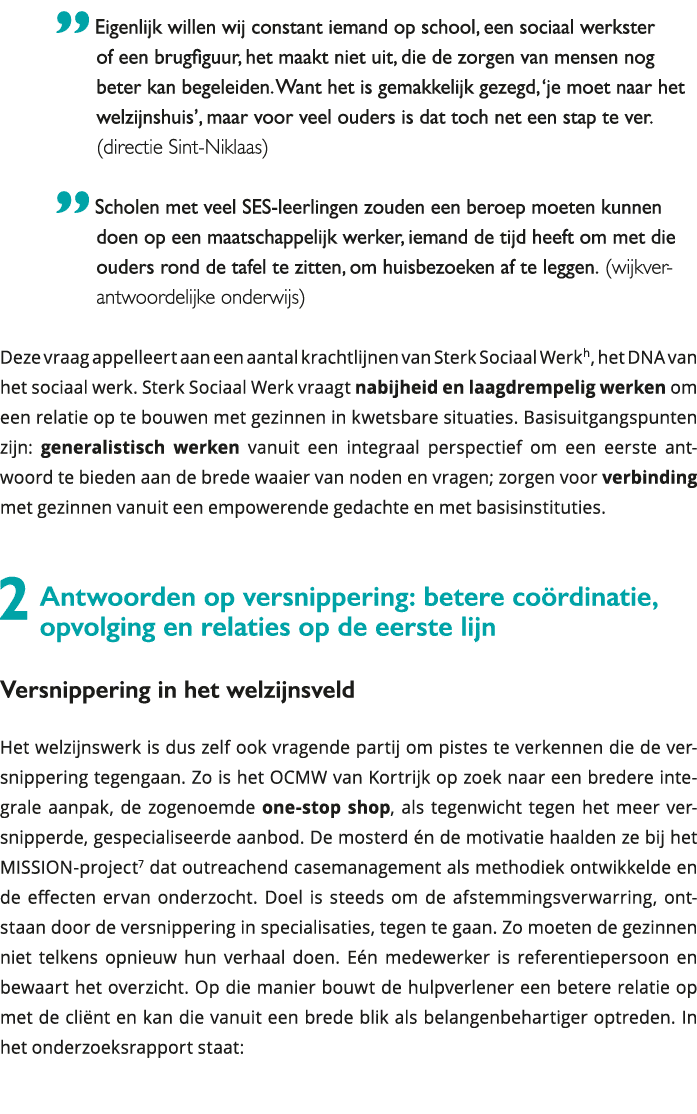  Eigenlijk willen wij constant iemand op school, een sociaal werkster of een brugfiguur, het maakt niet uit, die de z 
