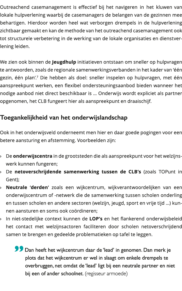 Outreachend casemanagement is effectief bij het navigeren in het kluwen van lokale hulpverlening waarbij de casemanag 