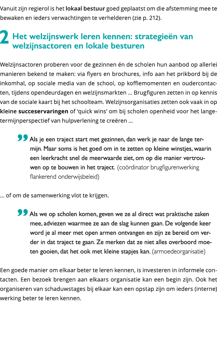 Vanuit zijn regierol is het lokaal bestuur goed geplaatst om die afstemming mee te bewaken en ieders verwachtingen te 