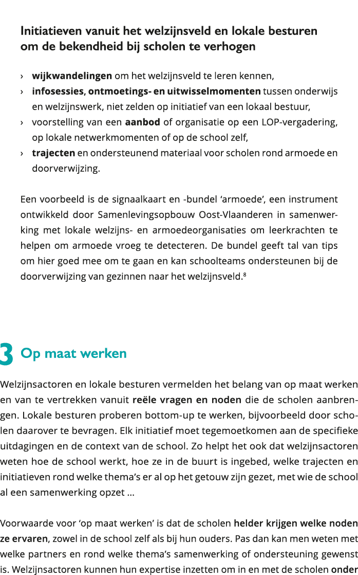  Initiatieven vanuit het welzijnsveld en lokale besturen om de bekendheid bij scholen te verhogen wijkwandelingen o 