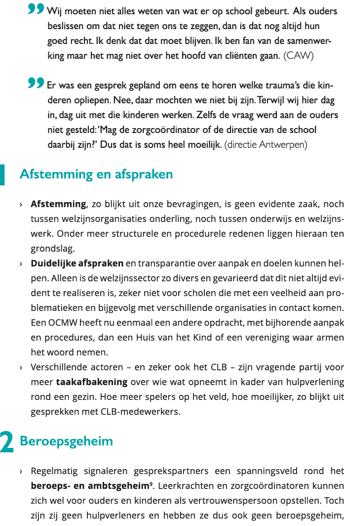  Wij moeten niet alles weten van wat er op school gebeurt Als ouders beslissen om dat niet tegen ons te zeggen, dan 