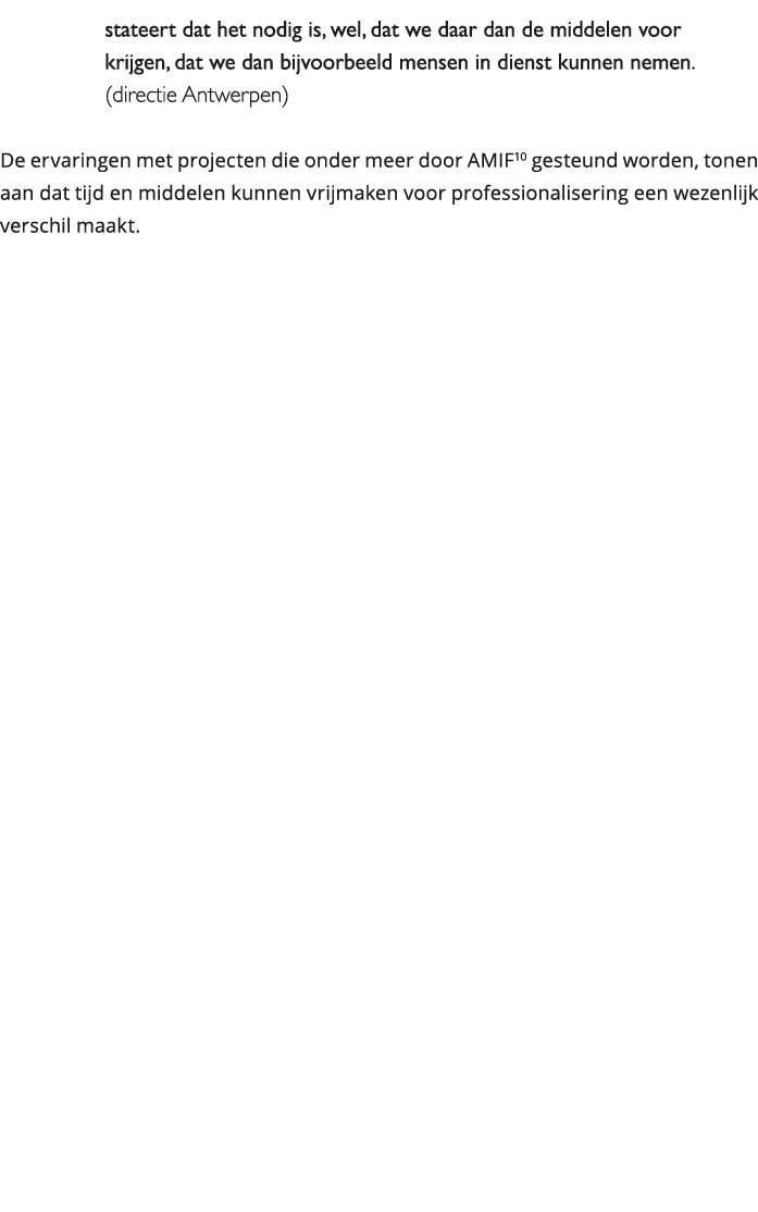 stateert dat het nodig is, wel, dat we daar dan de middelen voor krijgen, dat we dan bijvoorbeeld mensen in dienst ku 