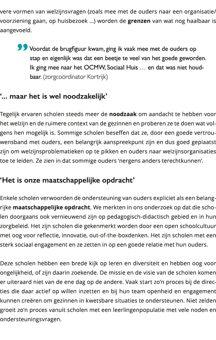 vere vormen van welzijnsvragen (zoals mee met de ouders naar een organisatie voorziening gaan, op huisbezoek ) wor 