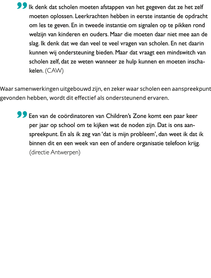  Ik denk dat scholen moeten afstappen van het gegeven dat ze het zelf moeten oplossen Leerkrachten hebben in eerste 
