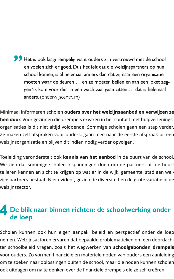  Het is ook laagdrempelig want ouders zijn vertrouwd met de school en voelen zich er goed Dus het feit dat die w 