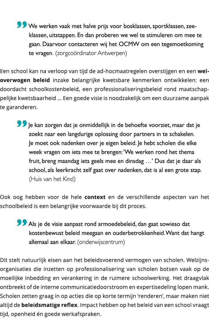  We werken vaak met halve prijs voor bosklassen, sportklassen, zeeklassen, uitstappen En dan proberen we wel te sti 