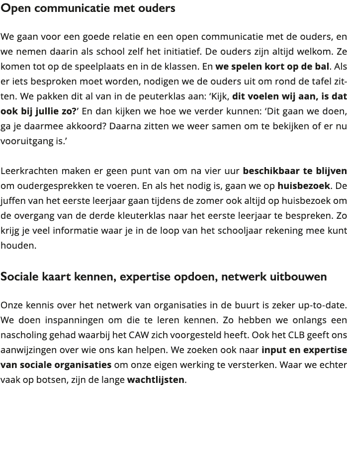 Open communicatie met ouders We gaan voor een goede relatie en een open communicatie met de ouders, en we nemen daar 