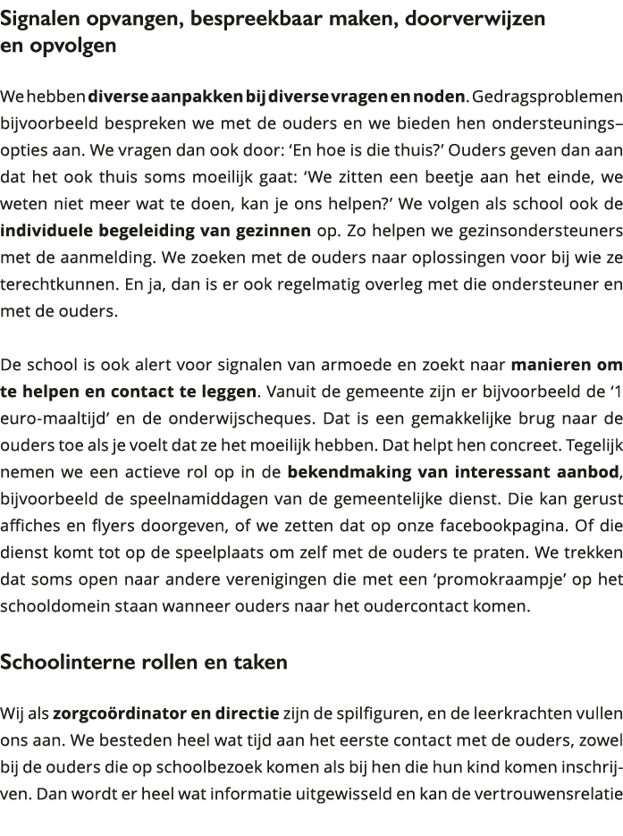 Signalen opvangen, bespreekbaar maken, doorverwijzen en opvolgen We hebben diverse aanpakken bij diverse vragen en n 