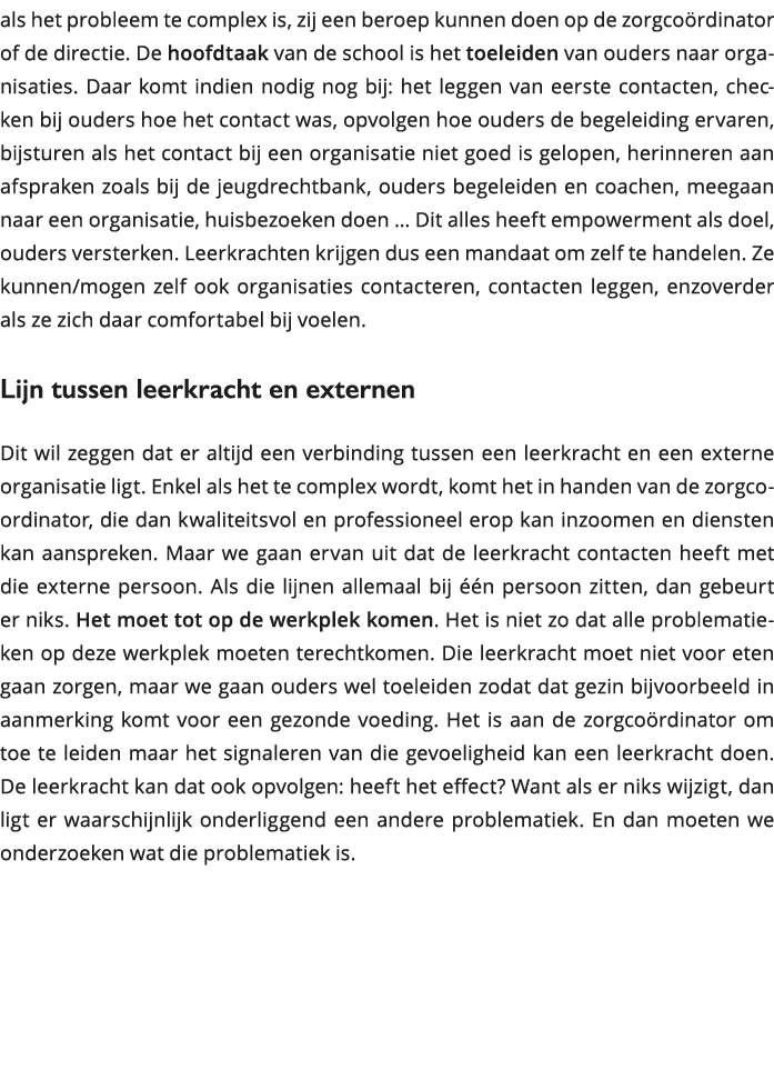 als het probleem te complex is, zij een beroep kunnen doen op de zorgcoördinator of de directie De hoofdtaak van de 