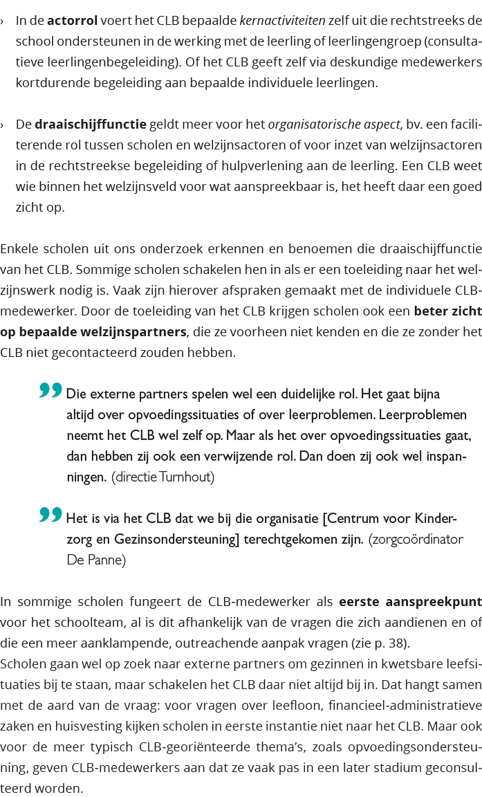  In de actorrol voert het CLB bepaalde kernactiviteiten zelf uit die rechtstreeks de school ondersteunen in de werki 