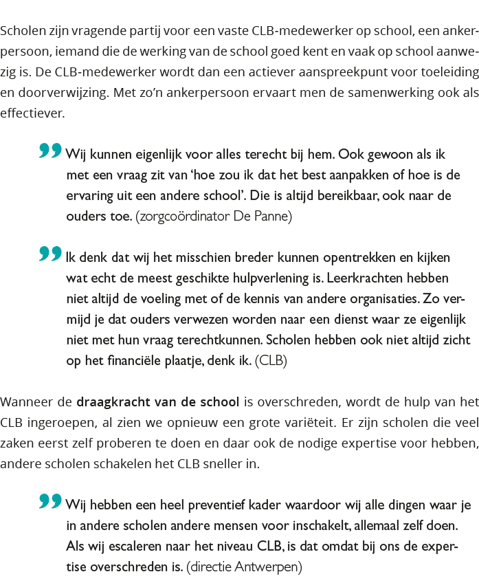  Scholen zijn vragende partij voor een vaste CLB-medewerker op school, een ankerpersoon, iemand die de werking van de 