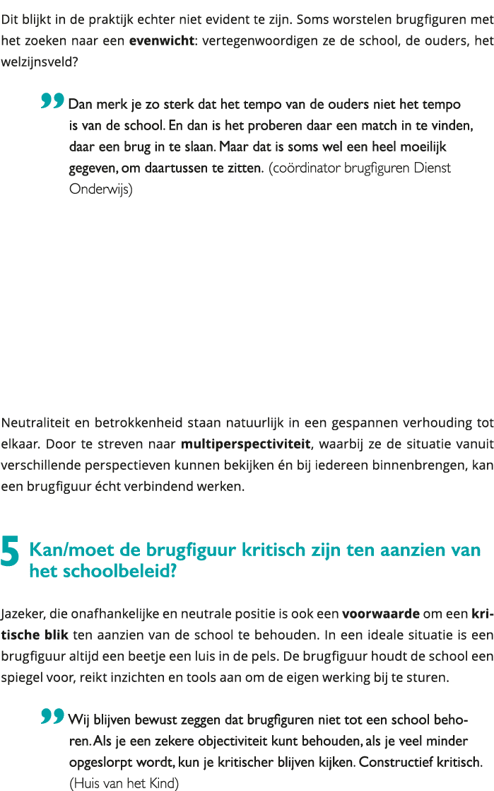 Dit blijkt in de praktijk echter niet evident te zijn Soms worstelen brugfiguren met het zoeken naar een evenwicht: 