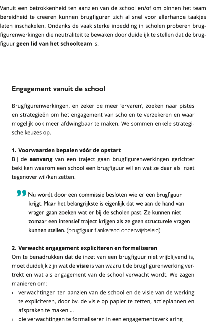 Vanuit een betrokkenheid ten aanzien van de school en of om binnen het team bereidheid te creëren kunnen brugfiguren 