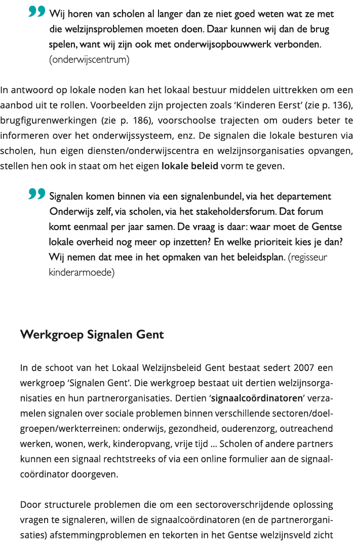  Wij horen van scholen al langer dan ze niet goed weten wat ze met die welzijnsproblemen moeten doen Daar kunnen wi 