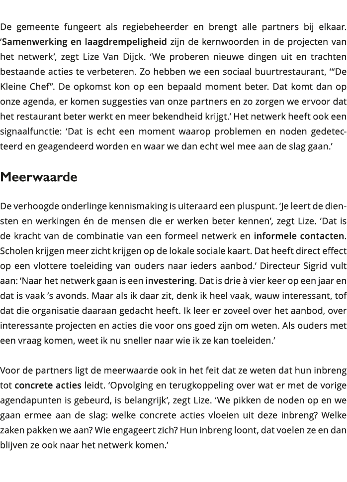  De gemeente fungeert als regiebeheerder en brengt alle partners bij elkaar Samenwerking en laagdrempeligheid zijn 