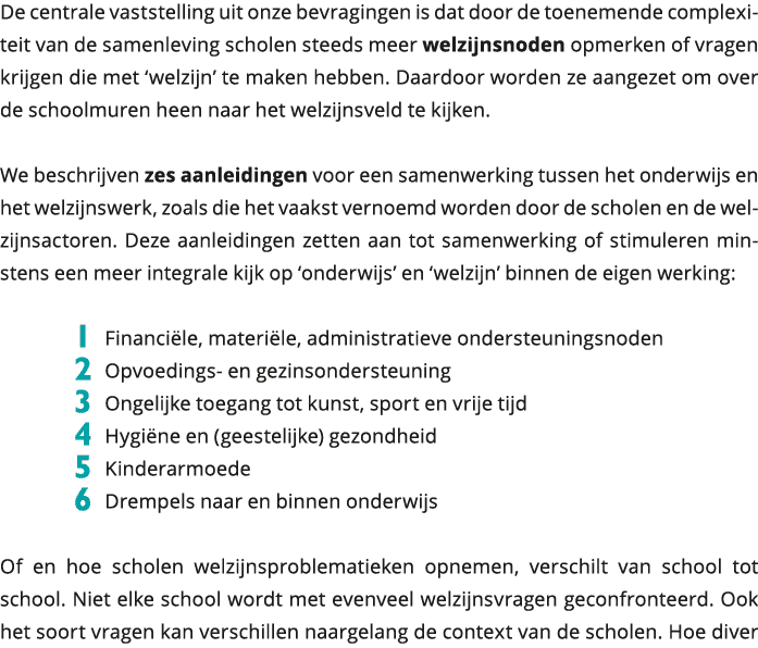 De centrale vaststelling uit onze bevragingen is dat door de toenemende complexiteit van de samenleving scholen steed 