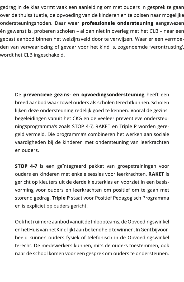 gedrag in de klas vormt vaak een aanleiding om met ouders in gesprek te gaan over de thuissituatie, de opvoeding van 