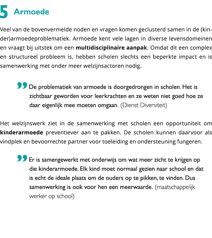  5 Armoede Veel van de bovenvermelde noden en vragen komen geclusterd samen in de (kinder)armoedeproblematiek Armoed 