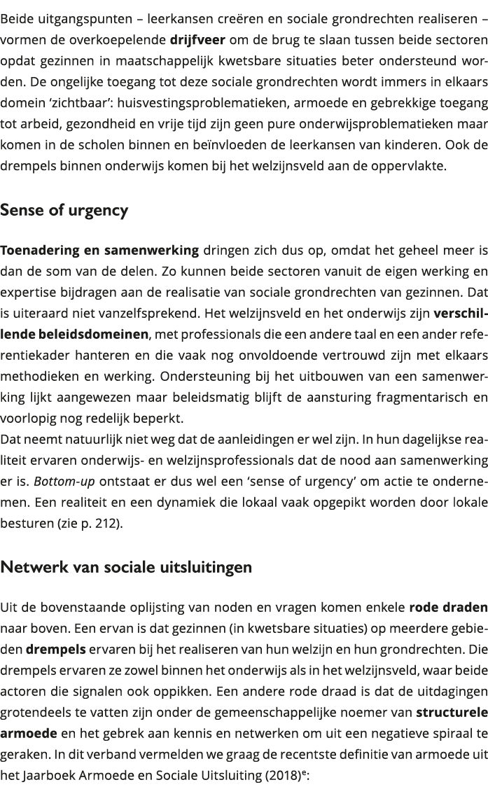 Beide uitgangspunten leerkansen creëren en sociale grondrechten realiseren vormen de overkoepelende drijfveer om 