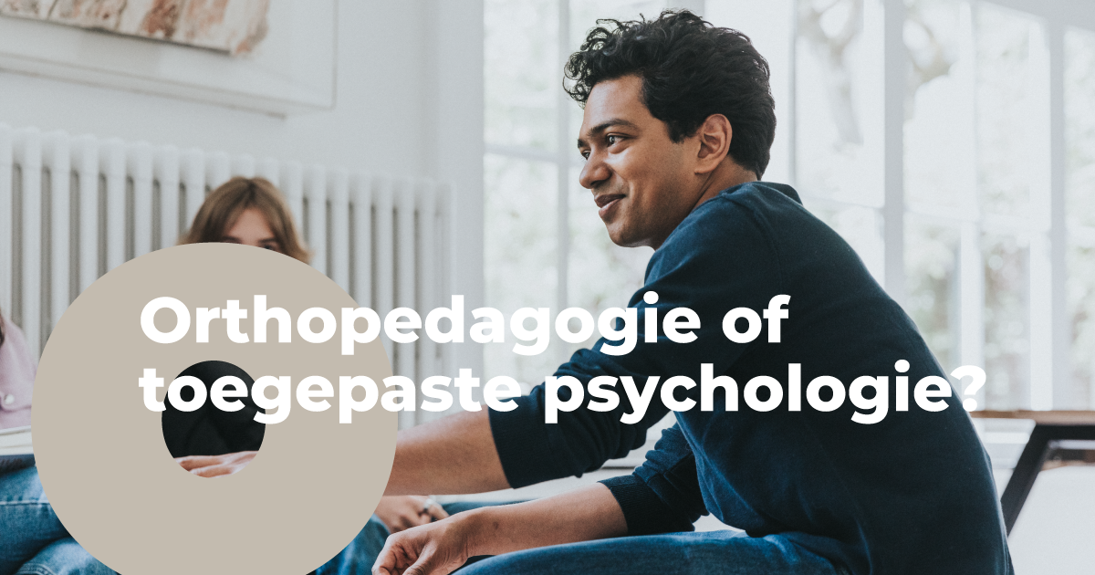 Verschil tussen orthopedagogie en toegepaste psychologie - Hogeschool Gent